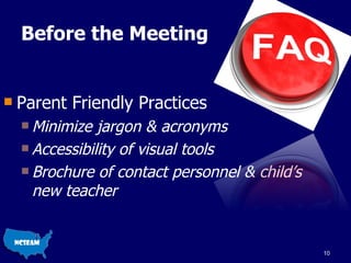 Before the Meeting <ul><li>Parent Friendly Practices </li></ul><ul><ul><li>Minimize jargon & acronyms </li></ul></ul><ul><...