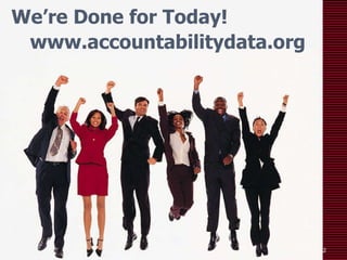 We’re Done for Today! www.accountabilitydata.org 