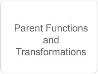 Graph Parent Functions and Transformations | PPT