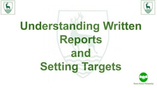 Understanding Written
Reports
and
Setting Targets
 