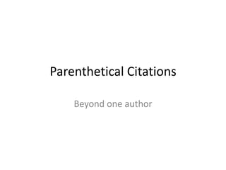 Parenthetical Citations
Beyond one author

 