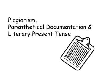 Plagiarism,  Parenthetical Documentation & Literary Present Tense  
