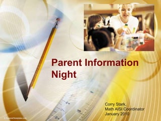 Parent Information Night Corry Stark,  Math AISI Coordinator January 2010 