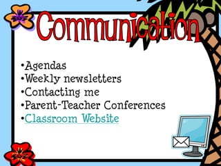 •Agendas
•Weekly newsletters
•Contacting me
•Parent-Teacher Conferences
•Classroom Website
 