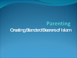 Parenting Creating Standard Bearers of Islam 