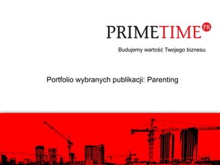 Budujemy wartość Twojego biznesu
Portfolio wybranych publikacji: Parenting
 