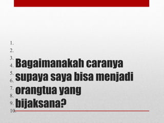 Menjadi Orang Tua yang Bijaksana | PPTX