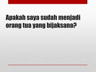 Menjadi Orang Tua yang Bijaksana | PPTX