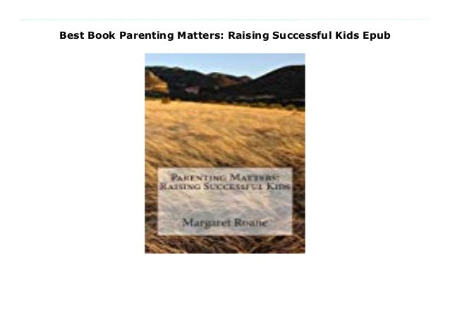 Best Book Parenting Matters: Raising Successful Kids Epub
