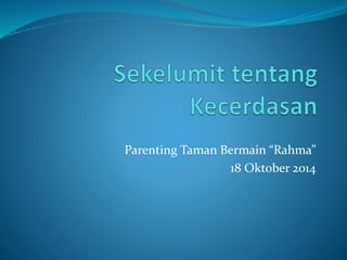 Parenting Taman Bermain “Rahma” 
18 Oktober 2014 
 