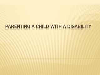 PARENTING A CHILD WITH A DISABILITY
 
