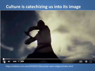Culture is catechizing us into its image
https://edition.cnn.com/2018/01/26/us/star-wars-religion/index.html
 