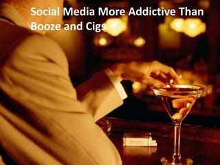 Social Media More Addictive Than
Booze and Cigs
 