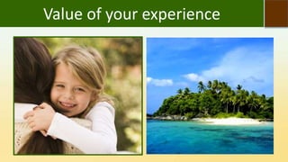 Value of your experience
 