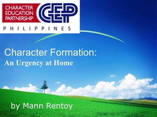 LOGO
by Mann Rentoy
Character Formation:
An Urgency at Home
 