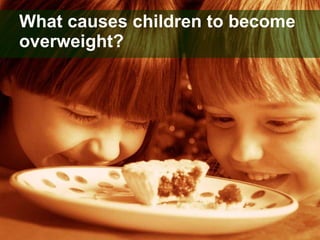 What causes children to become overweight? 
