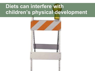 Diets can interfere with children’s physical development 