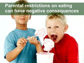 Parental restrictions on eating can have negative consequences 