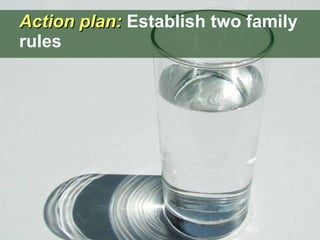 Action plan:  Establish two family rules 