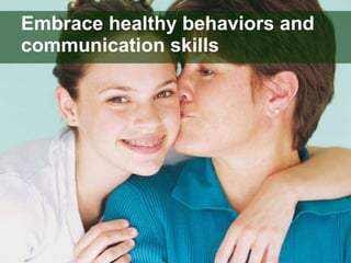 Embrace healthy behaviors and communication skills 