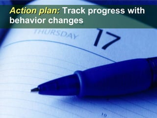 Action plan:  Track progress with behavior changes 