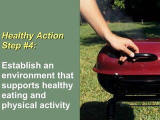 Healthy Action Step #4: Establish an environment that supports healthy eating and physical activity   