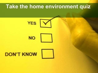 Take the home environment quiz 