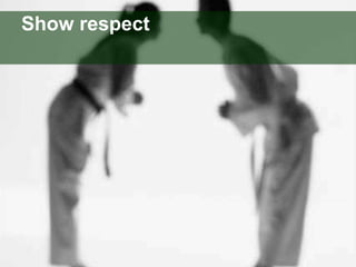 Show respect   