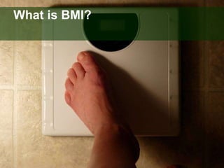 What is BMI? 