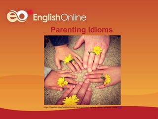 Parenting Idioms
https://pixabay.com/photos/family-hand-outdoors-ireland-1636615/shared under CC0
 