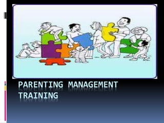 PARENTING MANAGEMENT
TRAINING
 