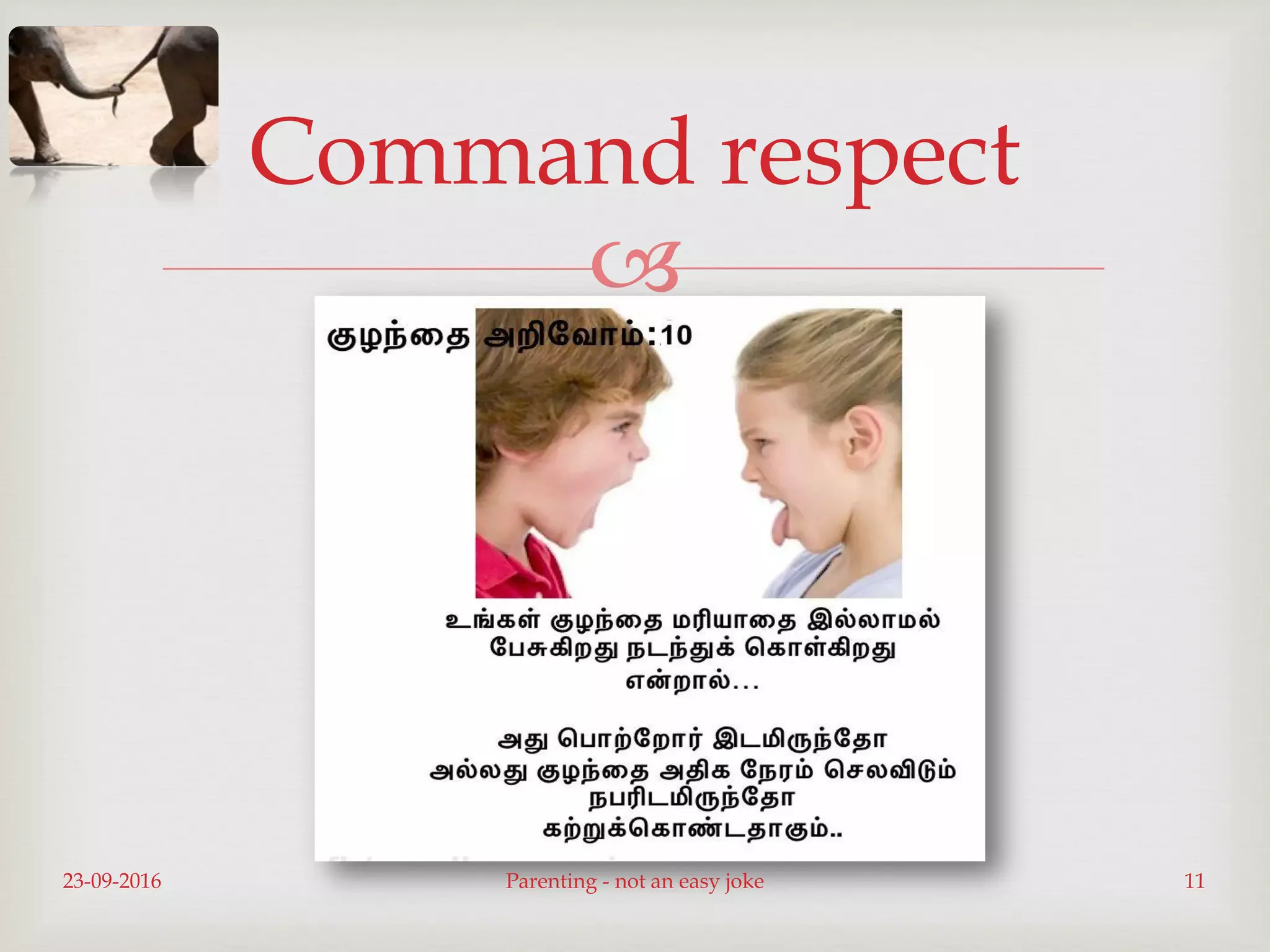 
Command respect
23-09-2016 Parenting - not an easy joke 11
 