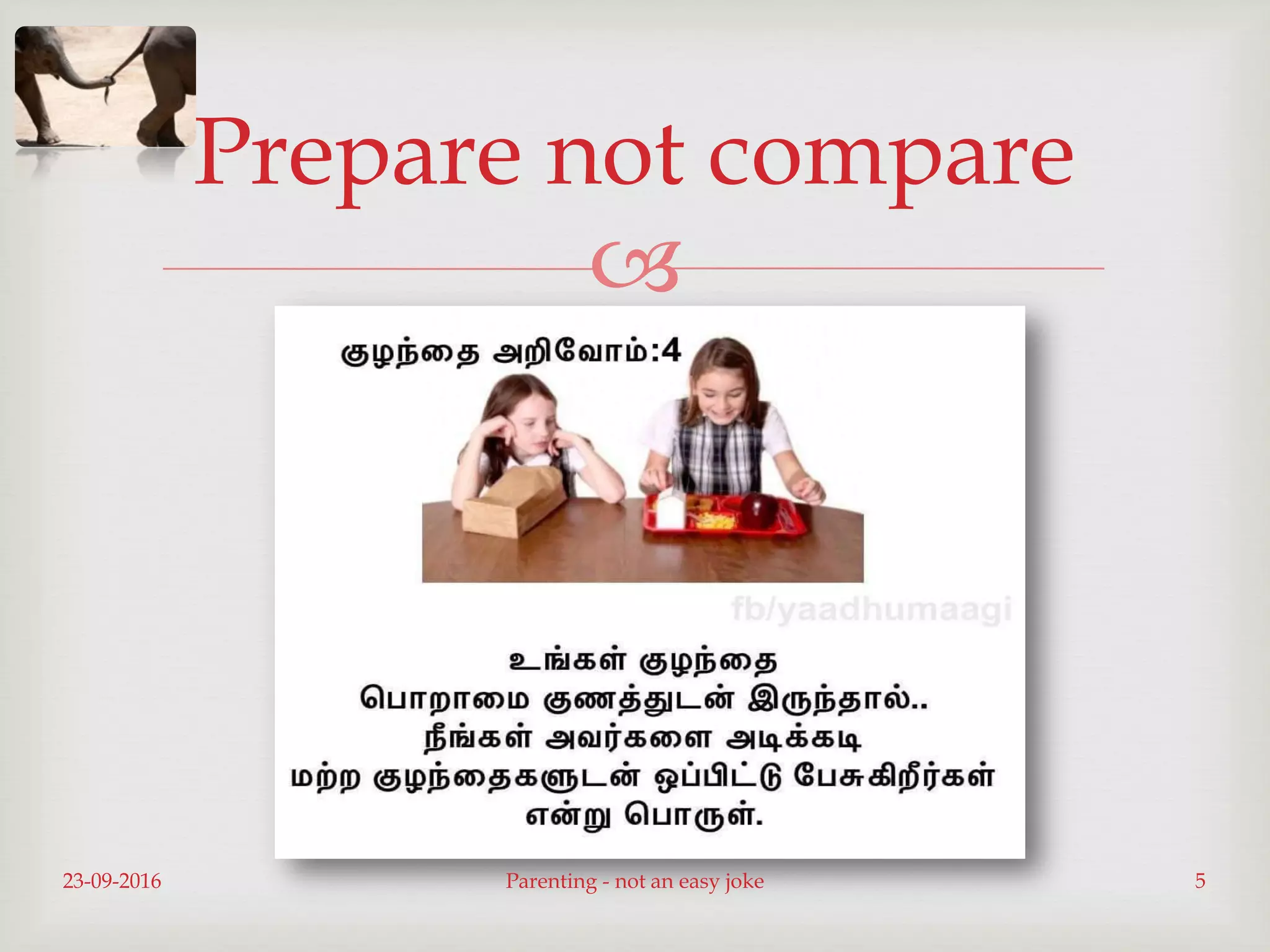 
Prepare not compare
23-09-2016 Parenting - not an easy joke 5
 