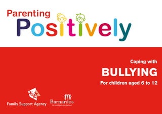 Parenting
BULLYING
Positively
For children aged 6 to 12
Coping with
 
