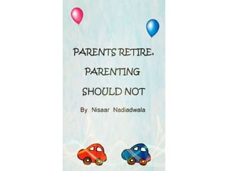 Parents Retire, Parenting Should not