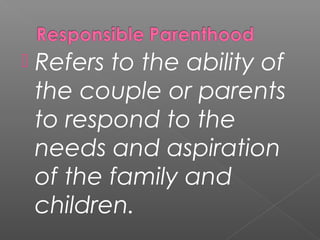    Refers to the ability of
    the couple or parents
    to respond to the
    needs and aspiration
    of the family and
    children.
 