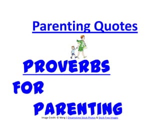 Parenting Quotes

 Proverbs
For
  Parenting
  Image Credit: © Werg | Dreamstime Stock Photos & Stock Free Images
 