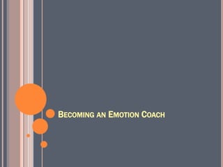 BECOMING AN EMOTION COACH
 
