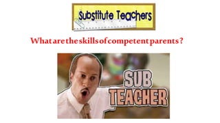 Whataretheskillsofcompetentparents?
 