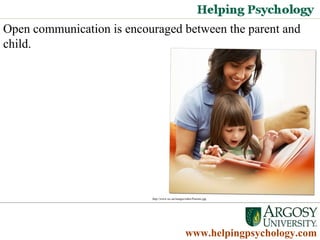 www.helpingpsychology.com Open communication is encouraged between the parent and child.  http://www.isc.an/images/other/Parents.jpg 