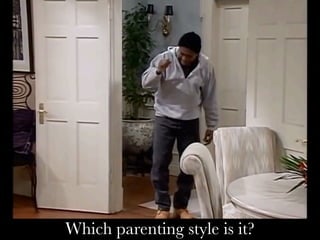 Which parenting style is it?
 