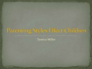 Tamica Miller Parenting Styles Effect Children 
