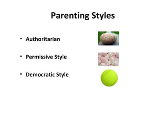 Parenting Styles ,[object Object],[object Object],[object Object]