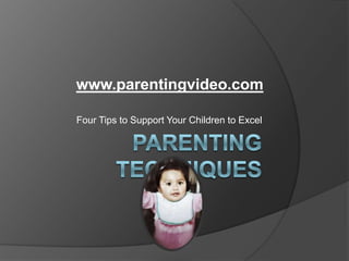 www.parentingvideo.com

Four Tips to Support Your Children to Excel
 