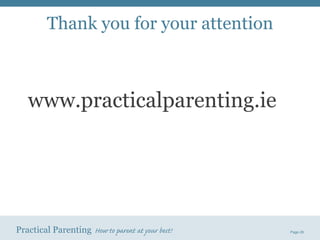 Thank you for your attention www.practicalparenting.ie 