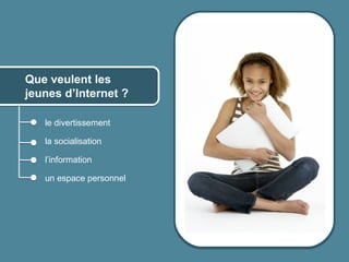 Que veulent les
      jeunes d’Internet ?

              le divertissement

              la socialisation

              l’information

              un espace personnel




© 2012 HabiloMédias
 
