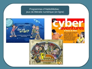 Programmes d’HabiloMédias :
                      jeux de littératie numérique (en ligne)




© 2012 HabiloMédias
 
