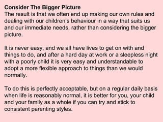 Consider The Bigger Picture The result is that we often end up making our own rules and dealing with our children’s behavi...