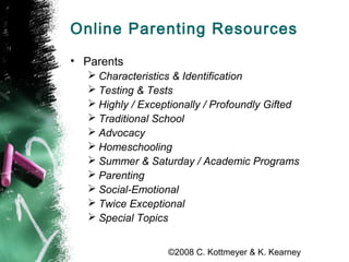 ©2008 C. Kottmeyer & K. Kearney
Online Parenting Resources
• Parents
 Characteristics & Identification
 Testing & Tests
...