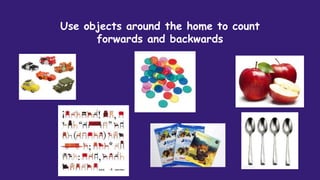 Use objects around the home to count
forwards and backwards
 